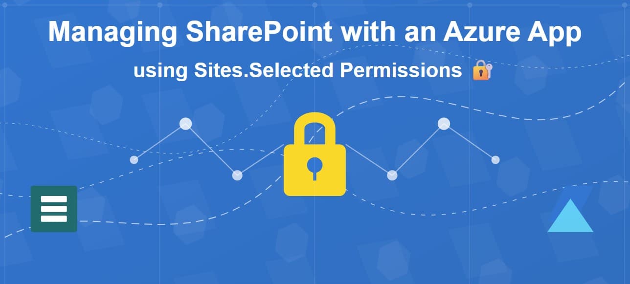 🔐 Managing SharePoint with an Azure App using Sites.Selected Permissions