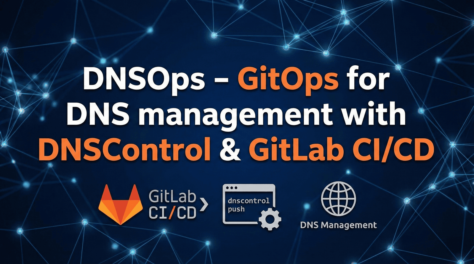 DNSOps - GitOps for DNS management with DNSControl & GitLab CI/CD